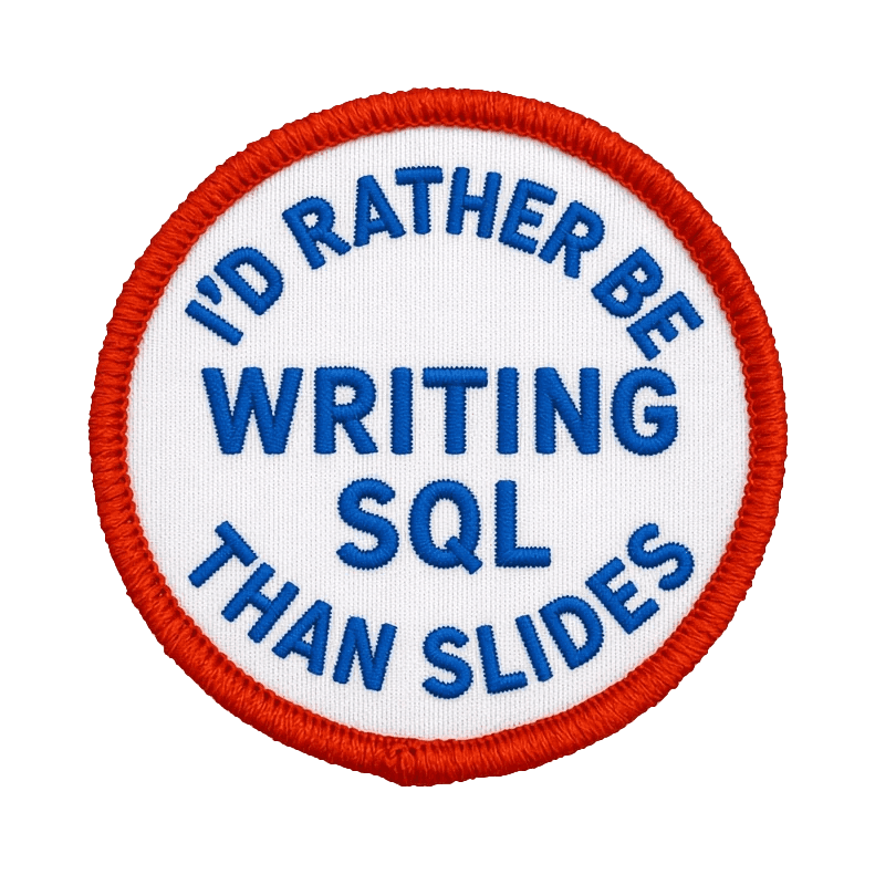 A round white patch with a red border reading I'd rather be writing SQL than slides